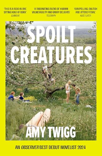 Spoilt Creatures: An Observer Best Debut of 2024 - 'compelling, cultish and utterly feral' Alice Slater
