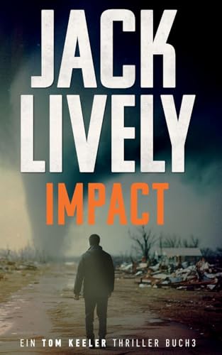 Impact: Tom Keeler 03: Ein Tom Keeler Thriller buch 6 (Tom Keeler - Deutsch, Band 3)