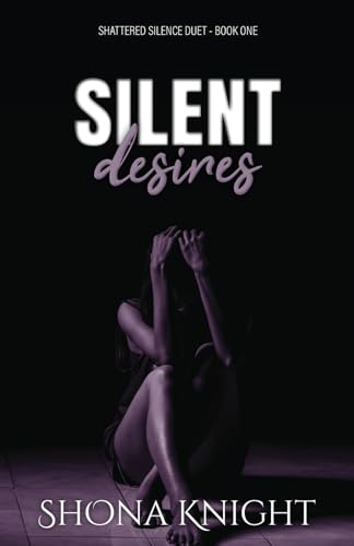 Silent Desires (Shattered Silence Duet, Band 1)