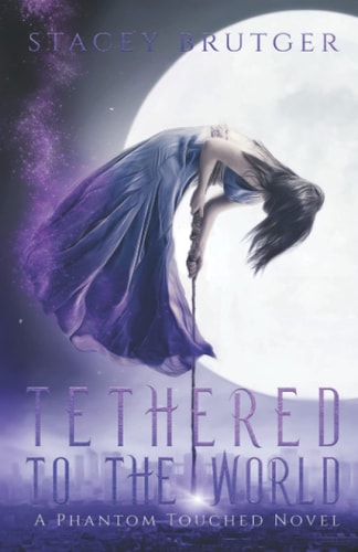 Tethered to the World (A Phantom Touched Novel, Band 1)