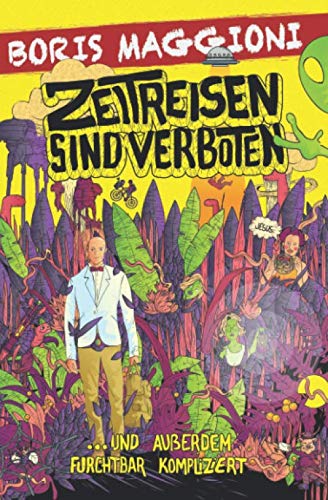 ZEITREISEN SIND VERBOTEN: UND AUßERDEM FURCHTBAR KOMPLIZIERT