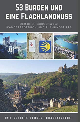 53 Burgen und eine Flachlandnuss: Der RheinBurgenWeg: Wandertagebuch und Planungstipps (chaoskirsches Pilger- und Wandertagebücher, Band 3)