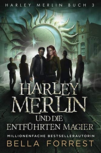 Harley Merlin 3: Harley Merlin und die entführten Magier (Harley Merlin Serie, Band 3)