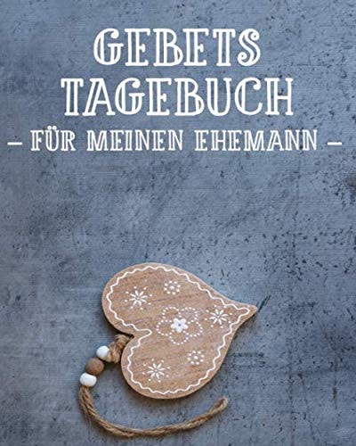 Gebetstagebuch für meinen Ehemann: 3-monatiges Gebetstagebuch für eine Ehefrau zum Einschreiben | Spreche mit Gott über die Liebe deines Lebens ... | Christliches Lob und Anbetung Notizbuch