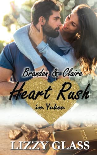 Heart Rush im Yukon: Brandon und Claire (Yukon Love, Band 1)