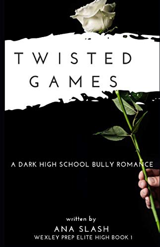 TWISTED GAMES: A Dark High School Bully Romance (Wexley Prep Exclusive High, Band 1)