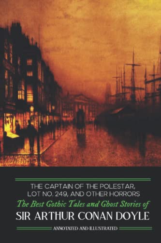 The Captain of the Polestar, Lot No. 249, and Other Horrors: The Best Gothic Tales and Ghost Stories of Sir Arthur Conan Doyle