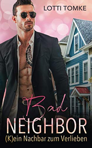Bad Neighbor: (K)ein Nachbar zum Verlieben