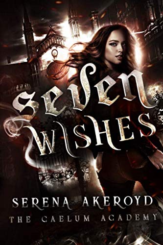 Seven Wishes: A Bully, PNR, Academy, Why Choose Romance (The Caelum Trilogy, Band 1)