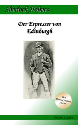 Der Erpresser von Edinburgh: Ein Sherlock Holmes Abenteuer (Francis London's Sherlock Holmes)