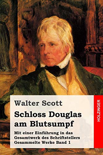 Schloss Douglas am Blutsumpf: Mit einer Einführung in das Gesamtwerk des Schriftstellers (Gesammelte Werke, Band 1)