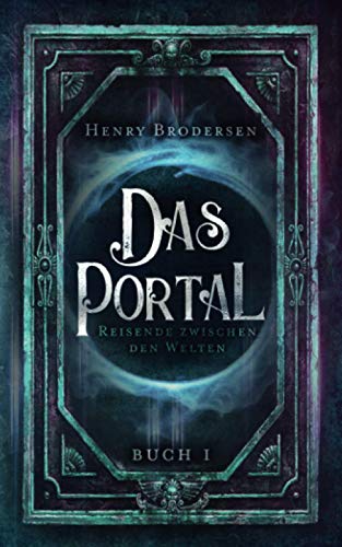 Das Portal: Reisende zwischen den Welten Buch 1
