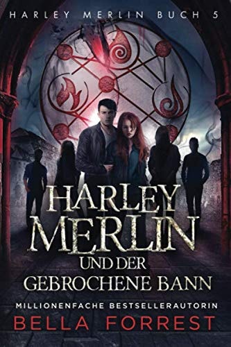 Harley Merlin 5: Harley Merlin und der gebrochene Bann (Harley Merlin Serie, Band 5)