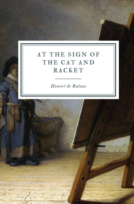 At the Sign of the Cat and Racket (La Comédie Humaine, Band 1)