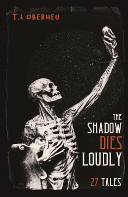 The Shadow Dies Loudly: 27 Tales