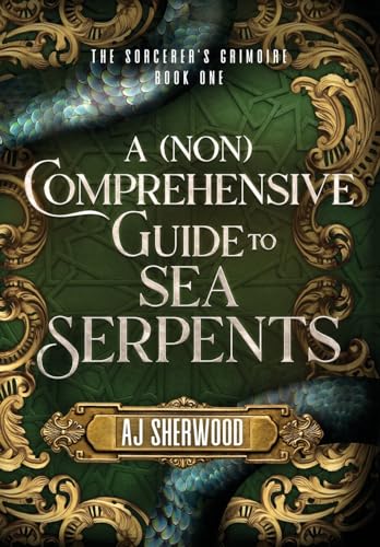 A (Non) Comprehensive Guide to Sea Serpents (The Sorcerer's Grimoire, Band 1)