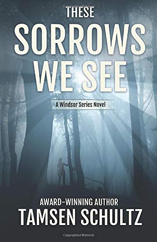 These Sorrows We See (Windsor Series, Band 2)