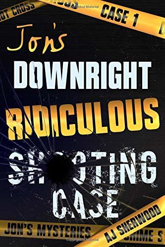 Jon's Downright Ridiculous Shooting Case (Jon's Mysteries Case, Band 1)