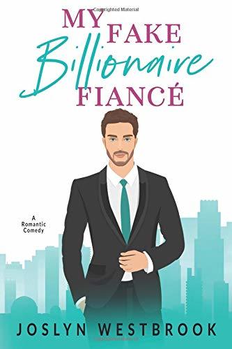 My Fake Billionaire Fiancé: A Romantic Comedy (My Fake Fiancé, Band 1)