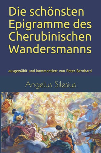Die schönsten Epigramme des Cherubinischen Wandersmanns: ausgewählt und kommentiert von Peter Bernhard