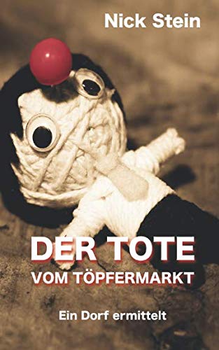 Der Tote vom Töpfermarkt: Eine nicht ganz ernst zu nehmende Krimikomödie