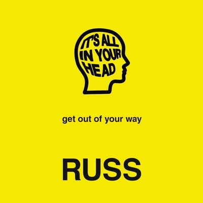 It's All in Your Head: Get Out of Your Way
