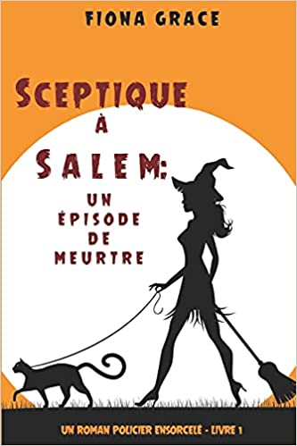 Sceptique à Salem : Un épisode de meurtre (Un roman policier ensorcelé – Livre 1)