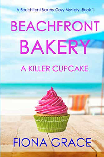 Beachfront Bakery: A Killer Cupcake (A Beachfront Bakery Cozy Mystery—Book 1)