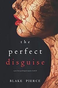 The Perfect Disguise (A Jessie Hunt Psychological Suspense—Book Ten) (A Jessie Hunt Psychological Suspense Thriller, Band 10)