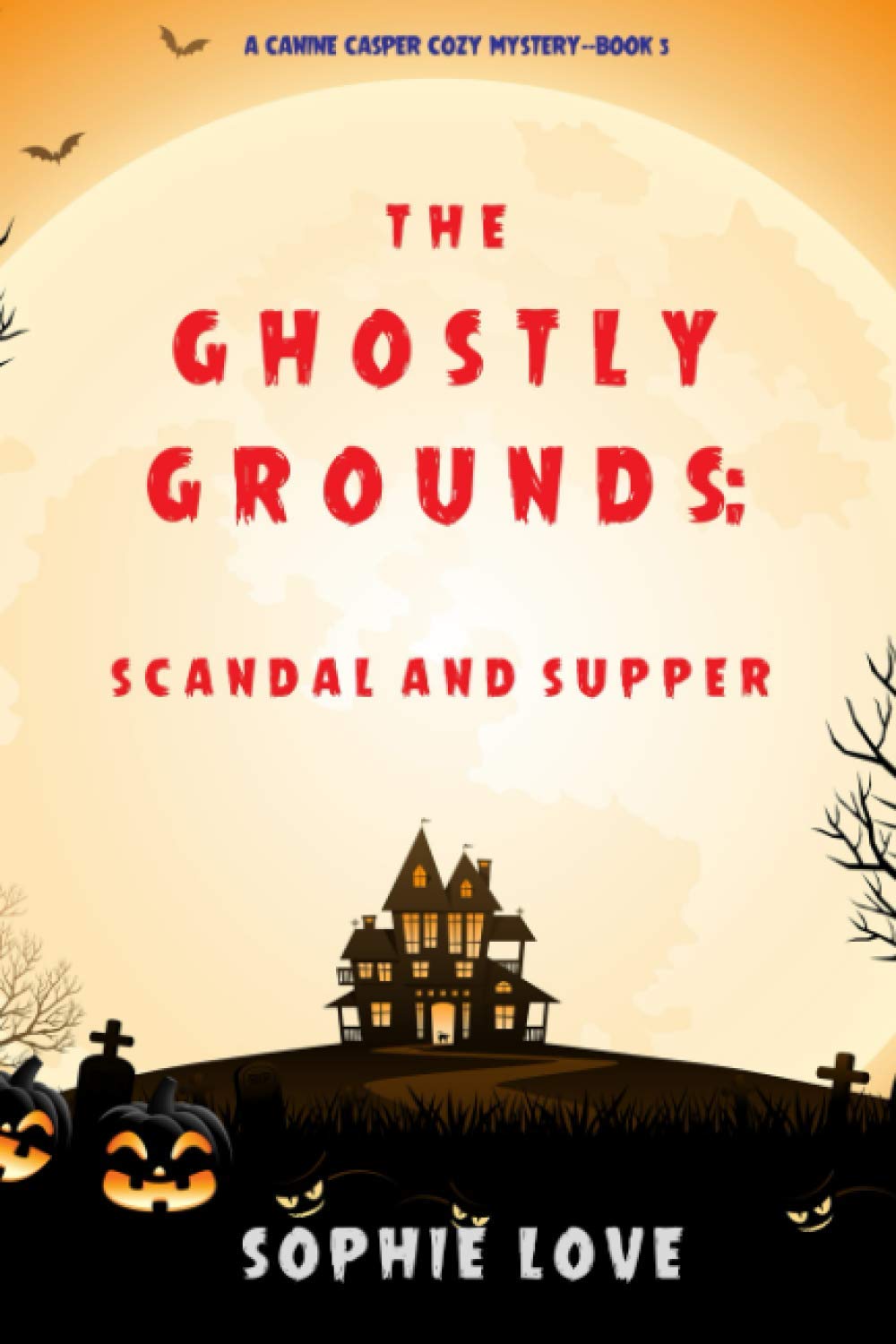 The Ghostly Grounds: Scandal and Supper (A Canine Casper Cozy Mystery—Book 5)