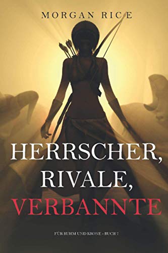 Herrscher, Rivale, Verbannte (Für Ruhm und Krone – Buch 7)