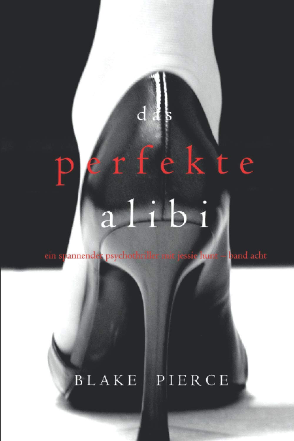 Das Perfekte Alibi (Ein spannender Psychothriller mit Jessie Hunt – Band Acht)