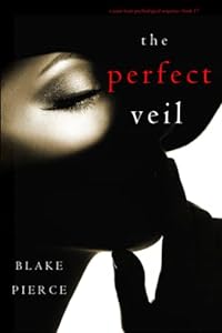 The Perfect Veil (A Jessie Hunt Psychological Suspense Thriller—Book Seventeen)