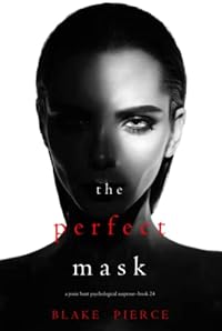 The Perfect Mask (A Jessie Hunt Psychological Suspense Thriller—Book Twenty-Four)
