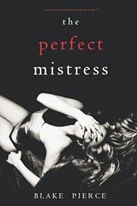 The Perfect Mistress (A Jessie Hunt Psychological Suspense Thriller—Book Fifteen)