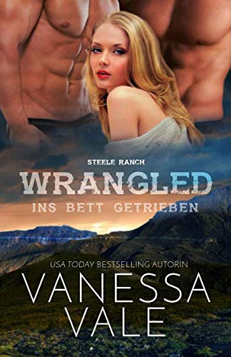 Wrangled – ins Bett getrieben (Großdruck - Steele Ranch, Band 2)