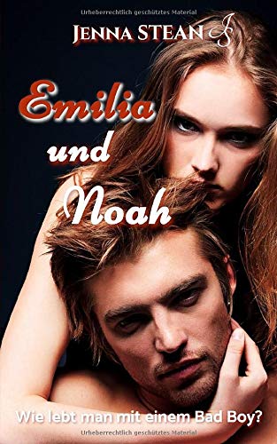 Emilia und Noah: Wie lebt man mit einem Bad Boy?