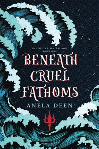 Beneath Cruel Fathoms (The Bitter Sea Trilogy, Band 1)
