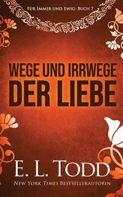 Wege und Irrwege der Liebe (Für Immer und Ewig, Band 7)