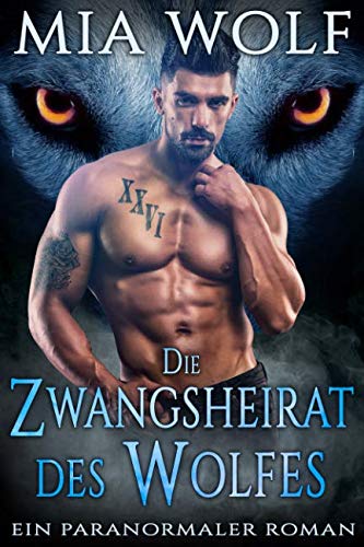 Die Zwangsheirat des Wolfes: Ein paranormaler Roman