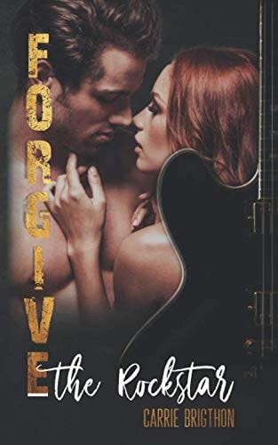 Forgive the Rockstar (Die Rockstar-Romance-Reihe, Band 2)