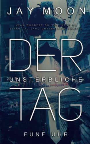 Der unsterbliche Tag: Fünf Uhr