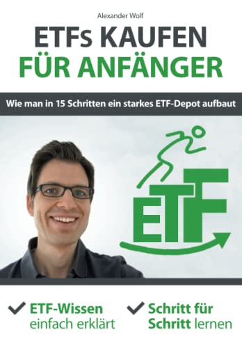 ETFs kaufen für Anfänger - Wie man in 15 Schritten ein starkes ETF-Depot aufbaut: ETF-Wissen einfach erklärt - Schritt für Schritt lernen