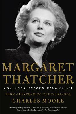 Margaret Thatcher: The Authorized Biography: Volume I: From Grantham to the Falklands: The Authorized Biography: From Grantham to the Falklands (Authorized Biography of Margaret Thatcher)