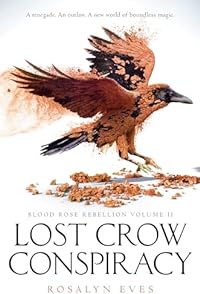 Lost Crow Conspiracy (Blood Rose Rebellion, Book 2)
