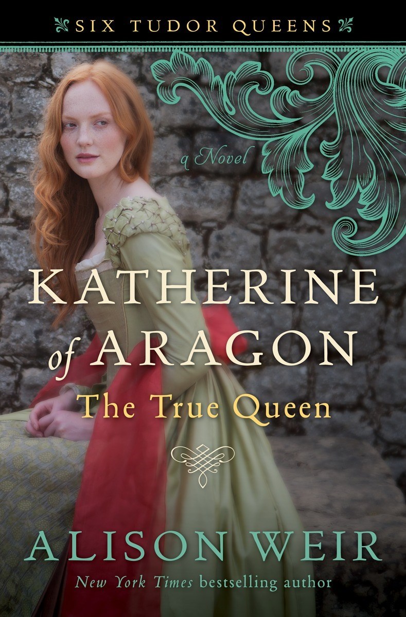 Katherine of Aragon, The True Queen: A Novel (Six Tudor Queens)