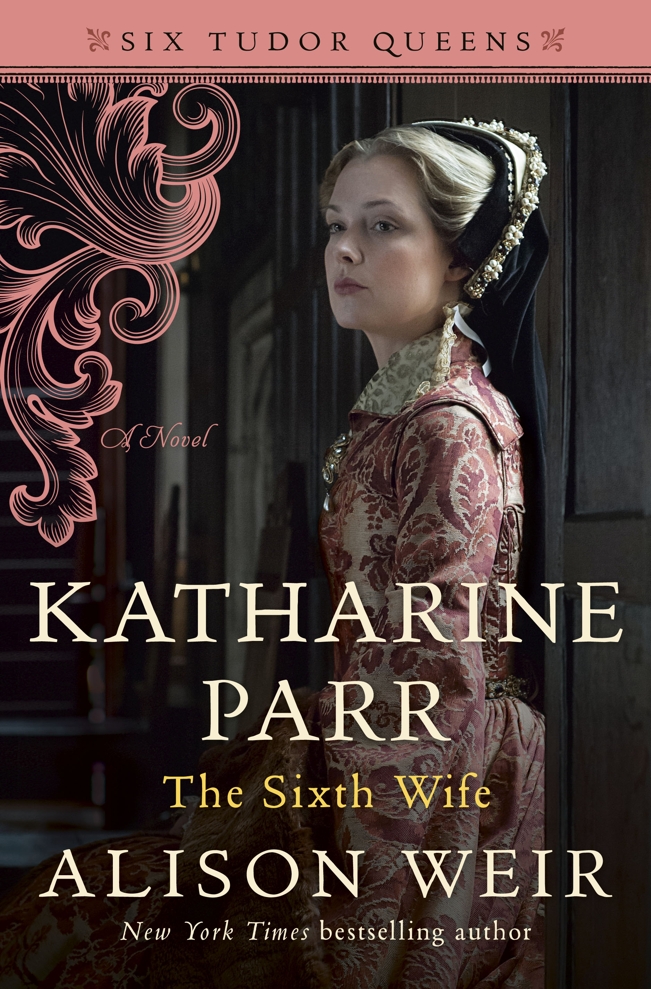 Katharine Parr, the Sixth Wife (Six Tudor Queens, 6)