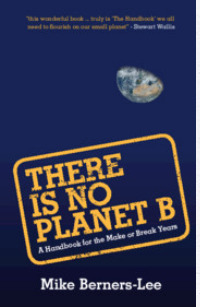 There Is No Planet B: A Handbook for the Make or Break Years