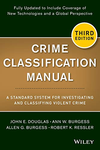 Crime Classification Manual: A Standard System for Investigating and Classifying Violent Crime