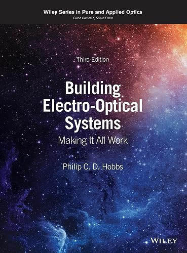Building Electro-Optical Systems: Making It All Work (Wiley Series in Pure and Applied Optics, 1, Band 1)